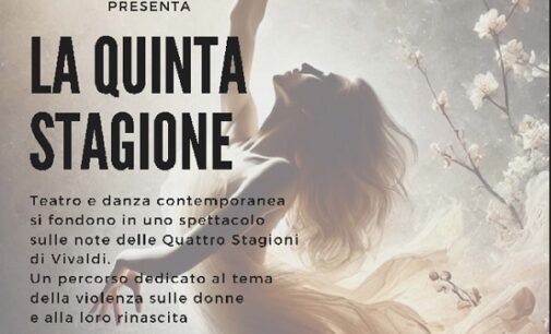 RIVANAZZANO 25/02/2025: Musica e danza contro la violenza sulle donne. Sabato al Teatro lo spettacolo “La Quinta Stagione”